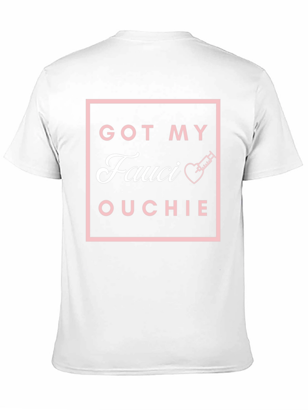 Got My Fauci Ouchie T-Shirt
