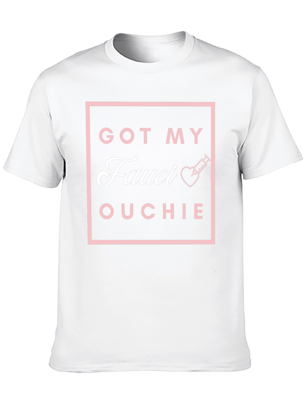 Got My Fauci Ouchie T-Shirt
