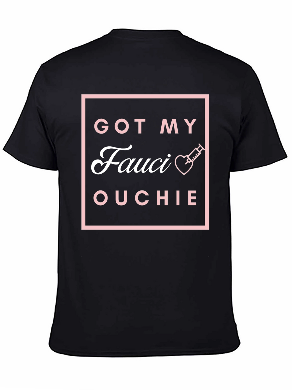 Got My Fauci Ouchie T-Shirt