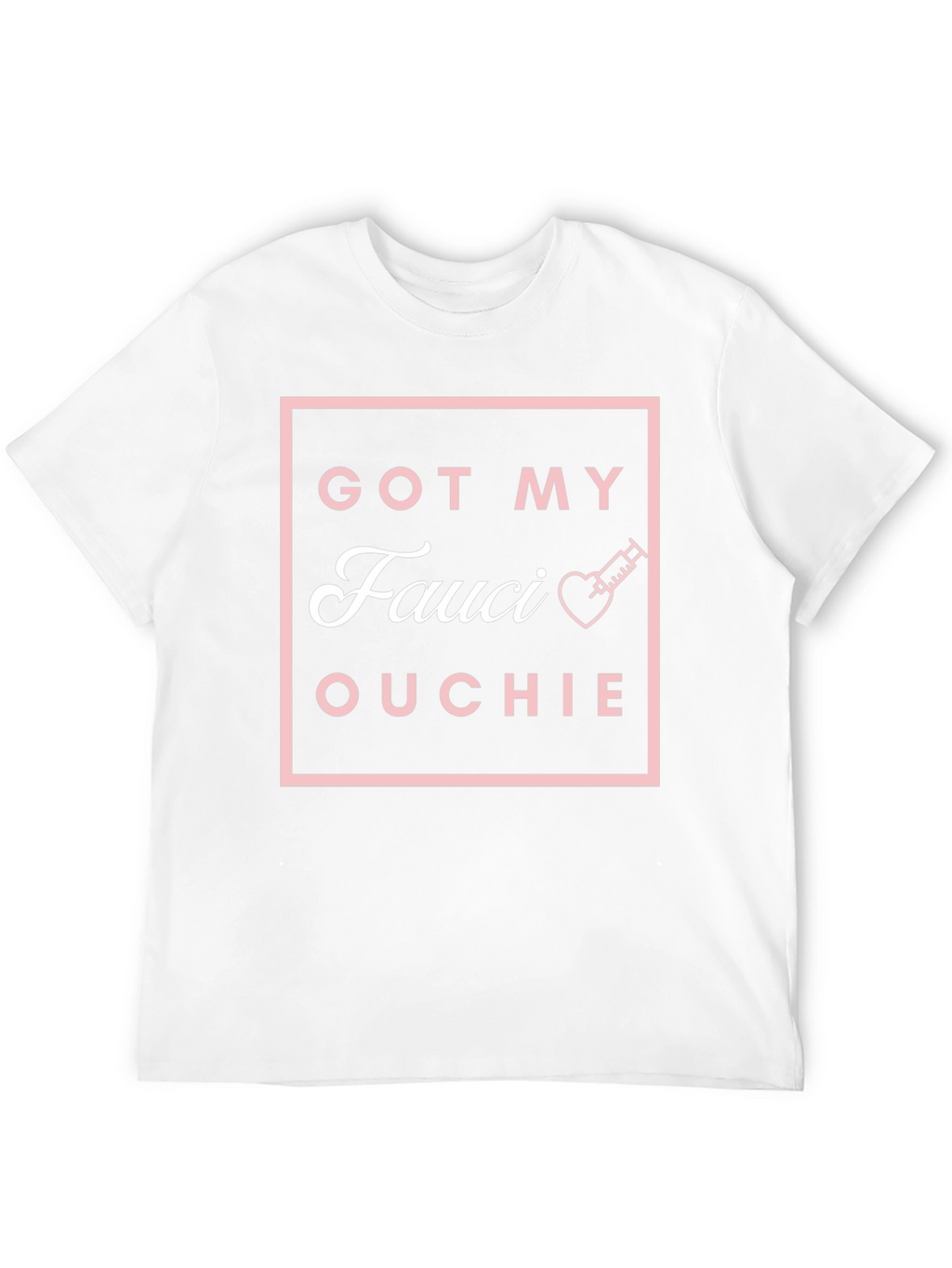 Got My Fauci Ouchie T-Shirt