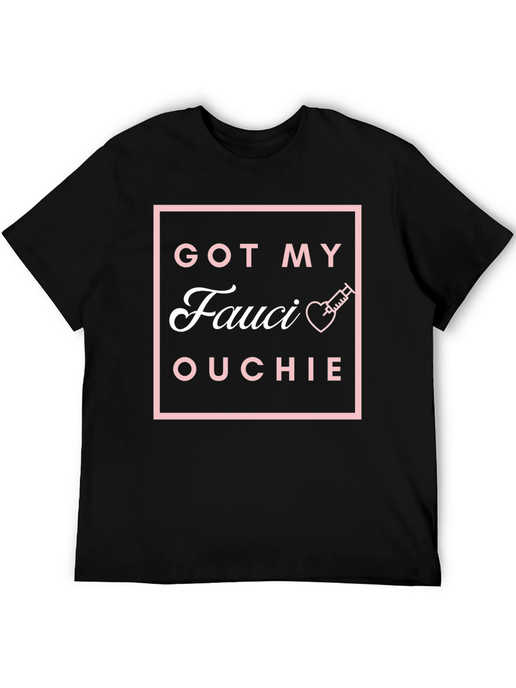 Got My Fauci Ouchie T-Shirt