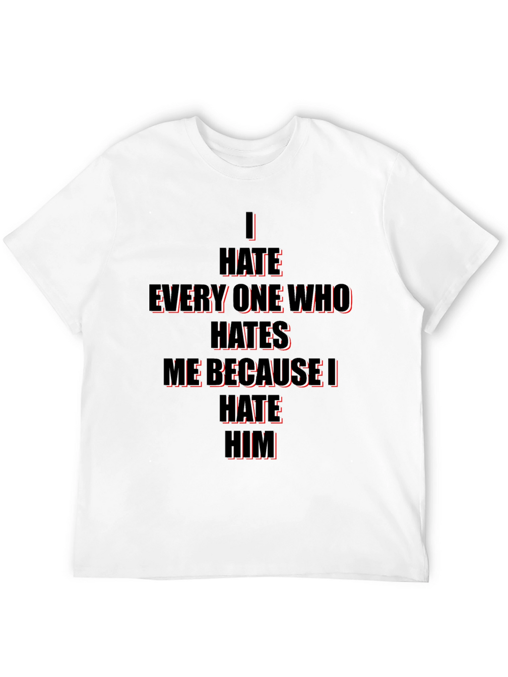 I Hate Everyone Who Hates Me T-Shirt