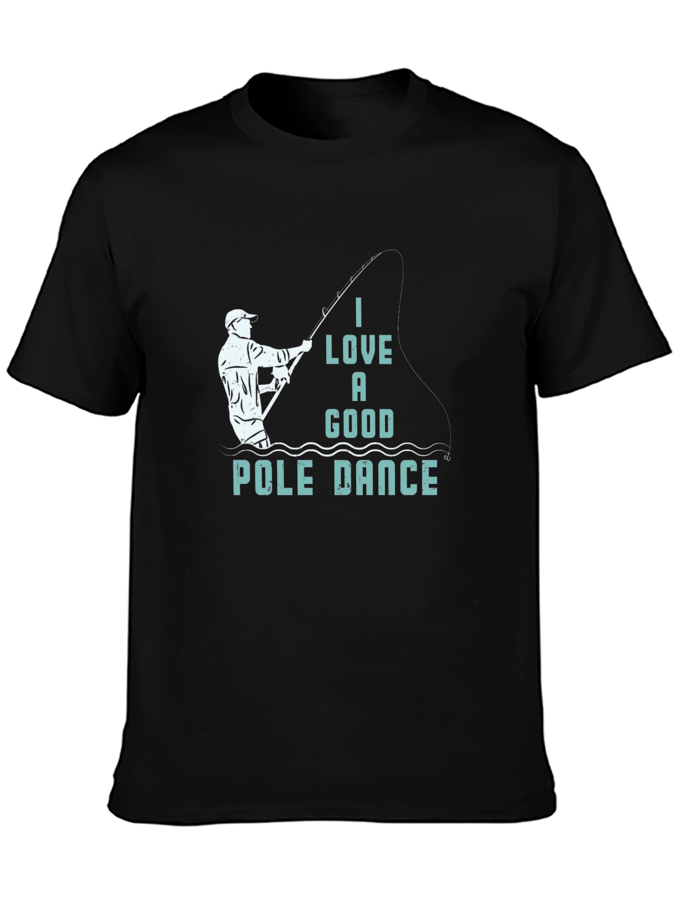 Funny Fishing T-Shirt: I Love a Good Pole Dance