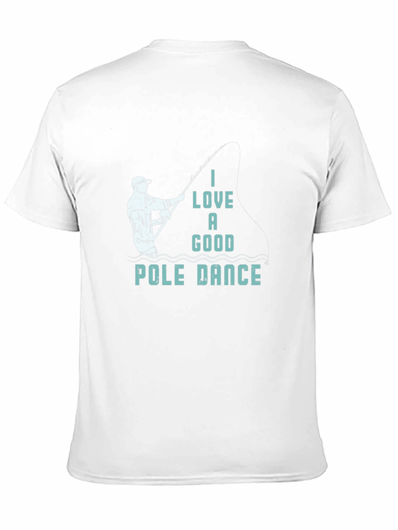 Funny Fishing T-Shirt: I Love a Good Pole Dance