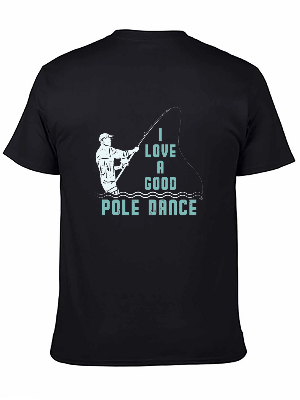 Funny Fishing T-Shirt: I Love a Good Pole Dance