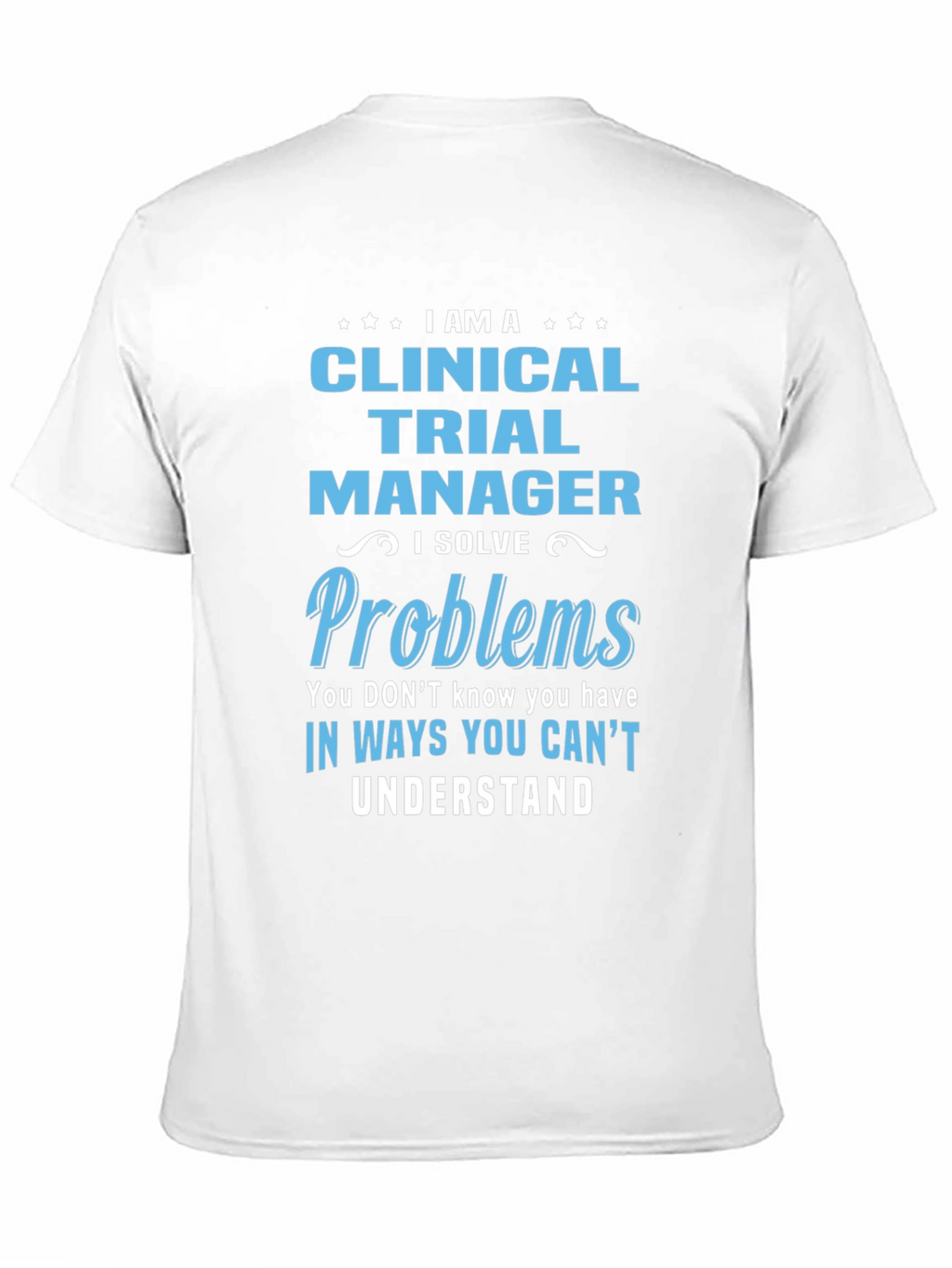 Clinical Trial Manager T-Shirt - Solve Problems Tee