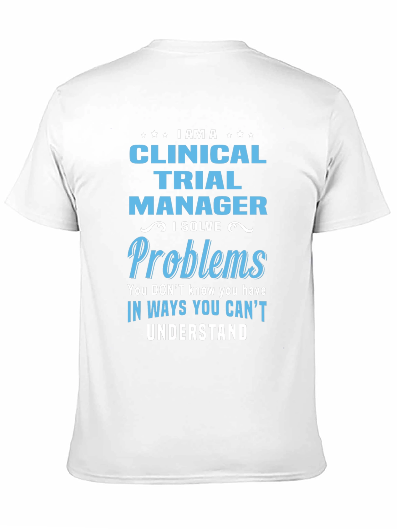 Clinical Trial Manager T-Shirt - Solve Problems Tee