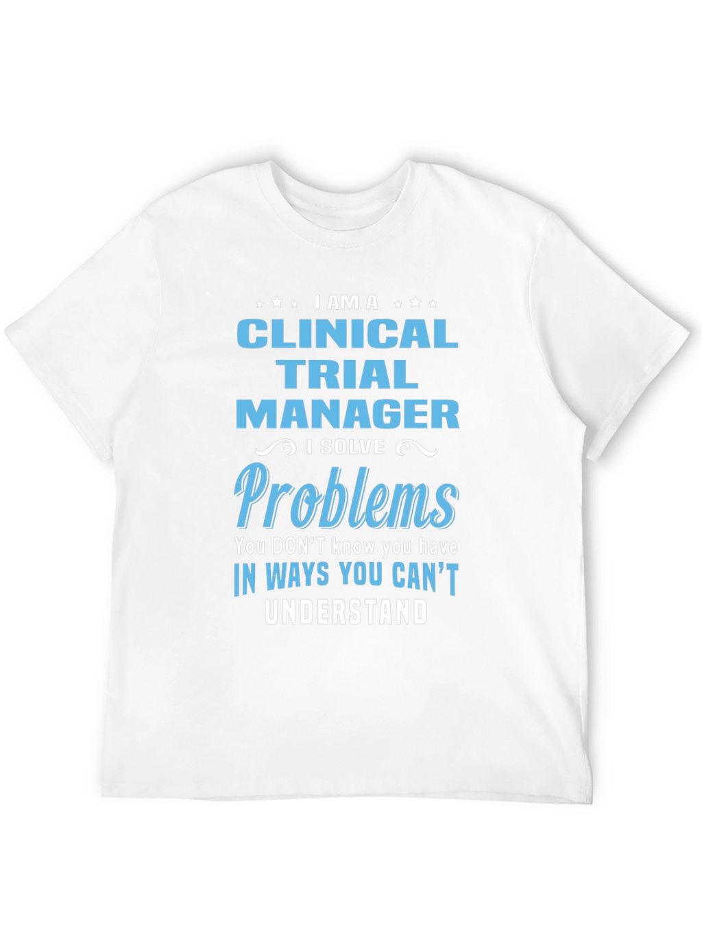 Clinical Trial Manager T-Shirt - Solve Problems Tee