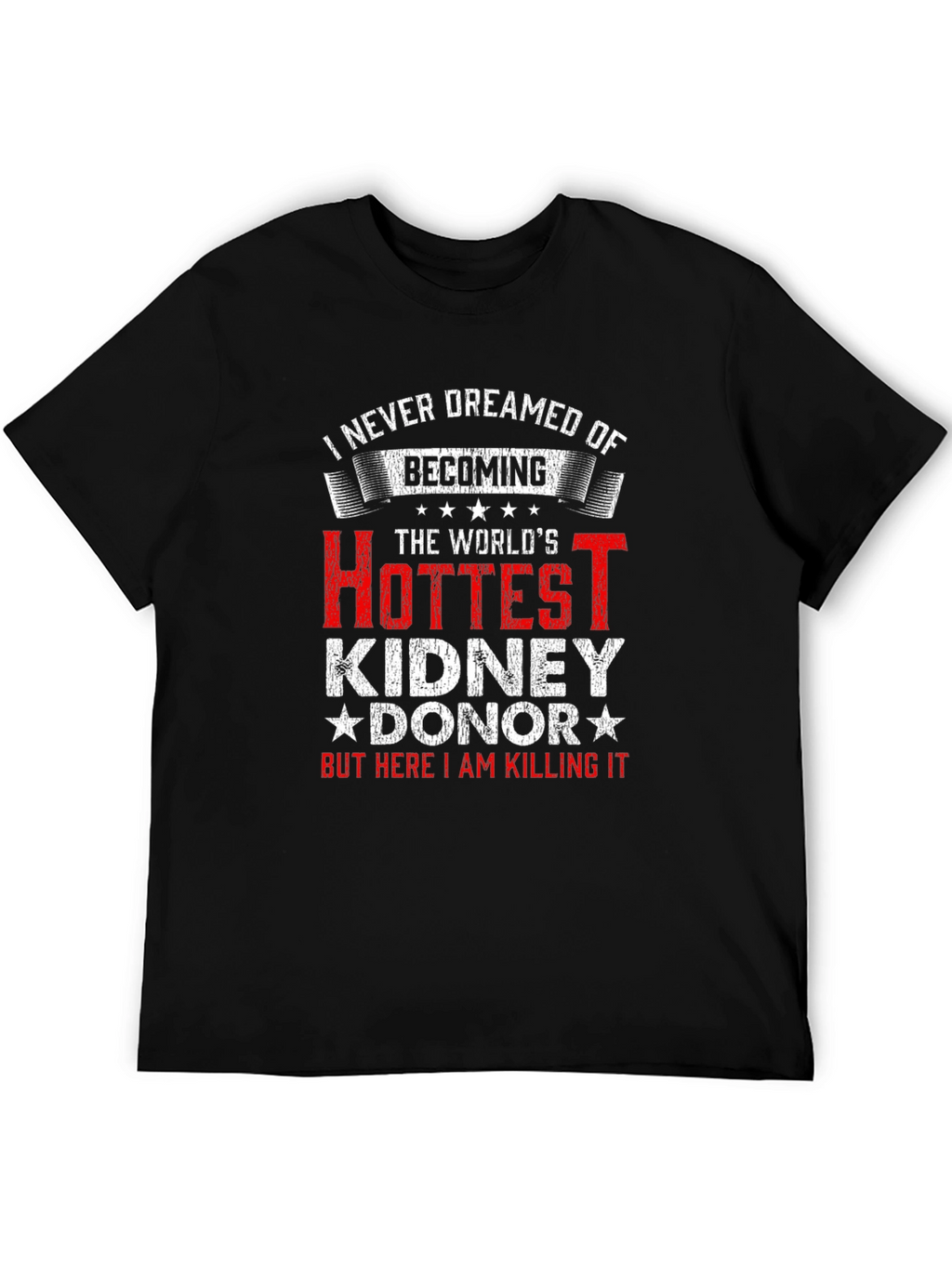 Hottest Kidney Donor T-Shirt - Funny Gift Idea