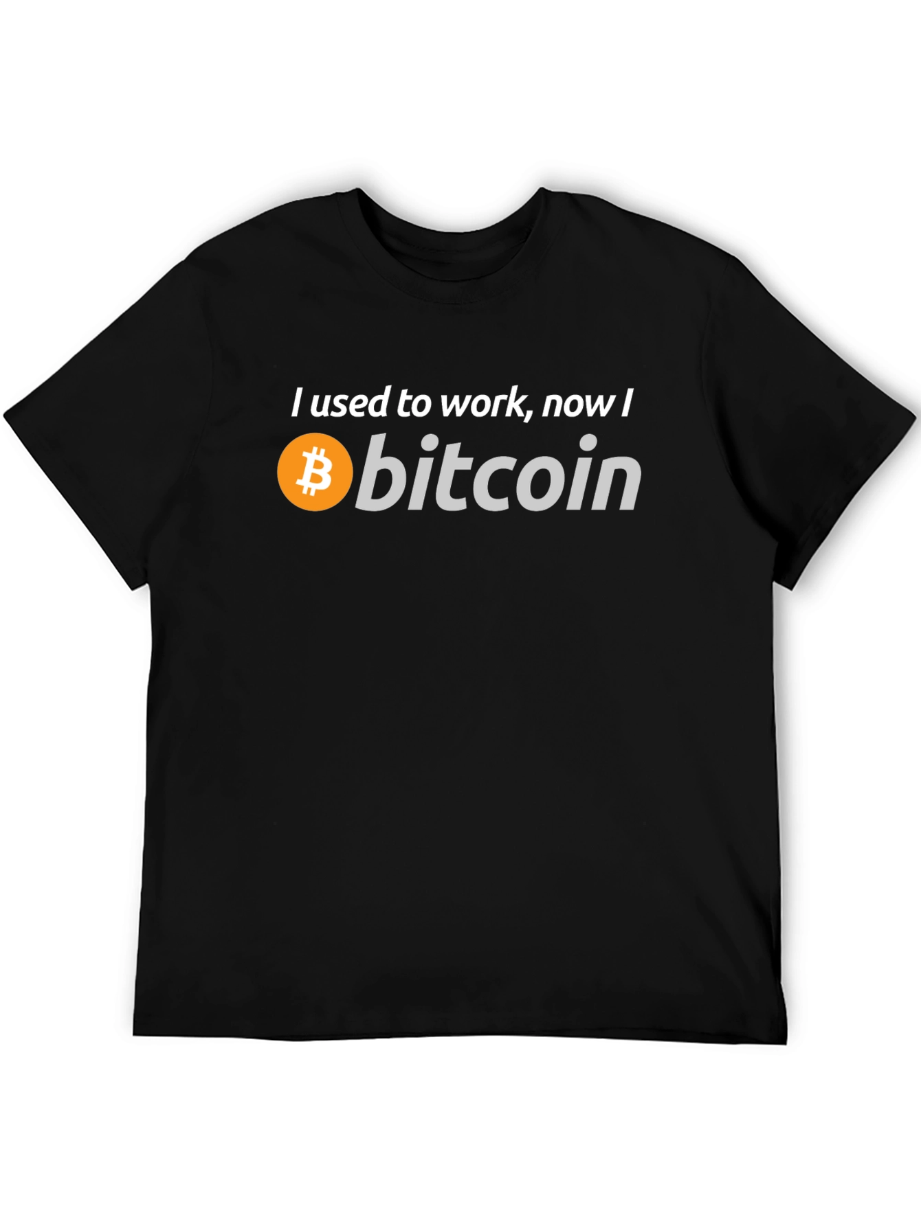 Bitcoin T-Shirt - I Used to Work Now I Bitcoin