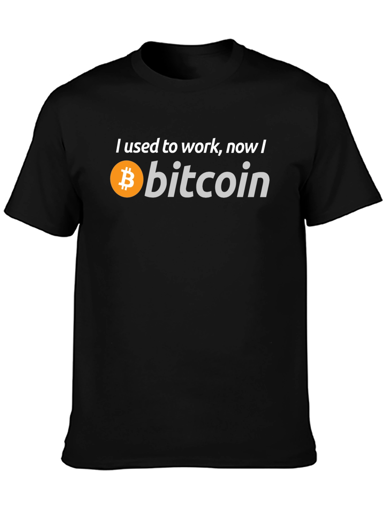 Bitcoin T-Shirt - I Used to Work Now I Bitcoin