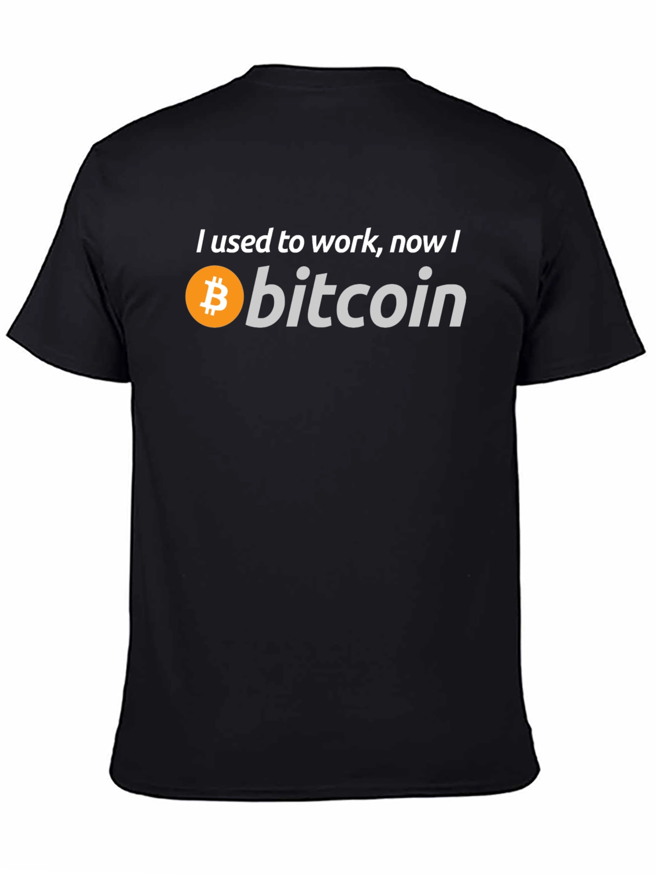 Bitcoin T-Shirt - I Used to Work Now I Bitcoin