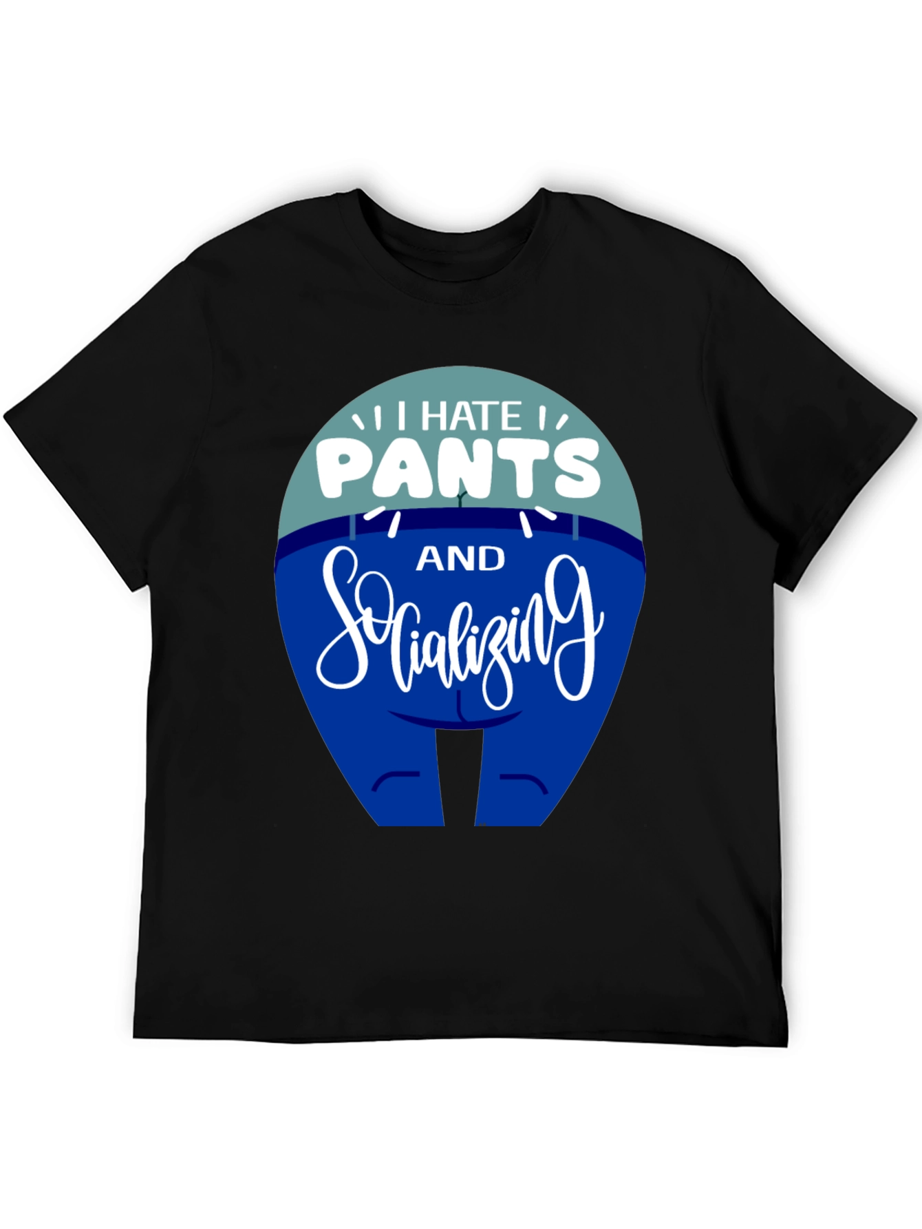 I Hate Pants and Socializing Funny T-Shirt