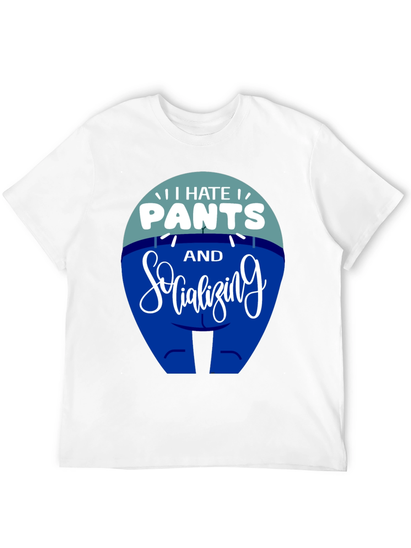 I Hate Pants and Socializing Funny T-Shirt