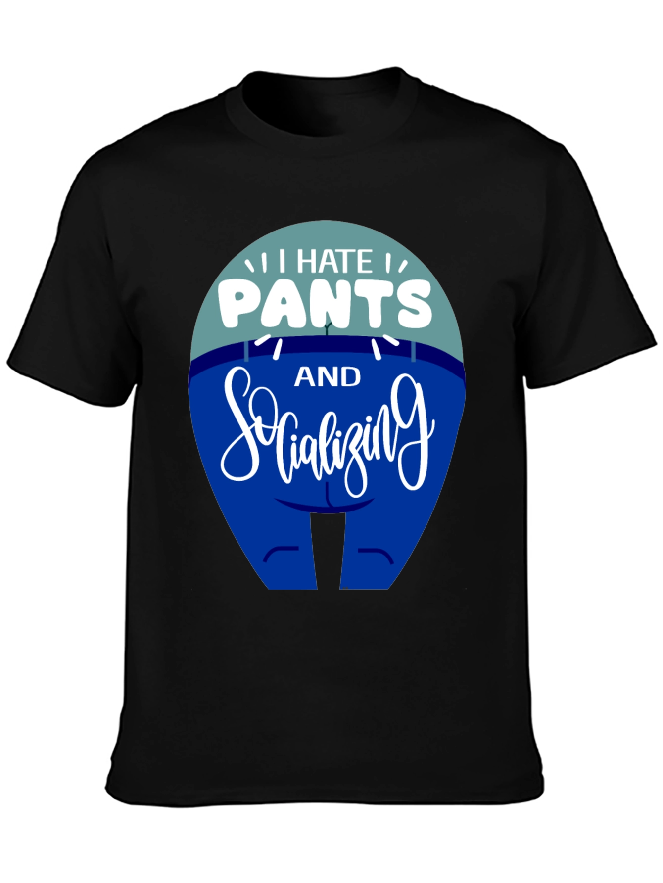 I Hate Pants and Socializing Funny T-Shirt