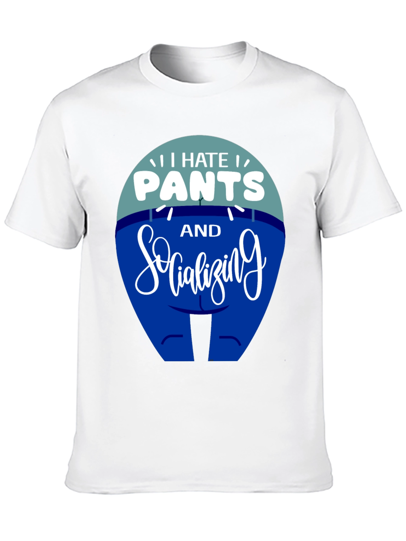 I Hate Pants and Socializing Funny T-Shirt