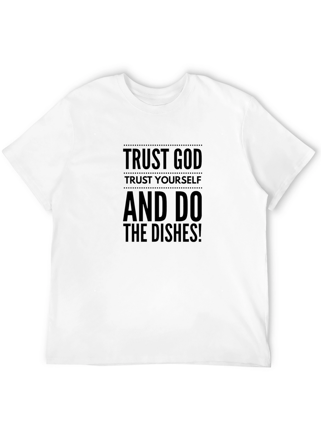 Trust God T-Shirt - Funny Dishwashing Tee
