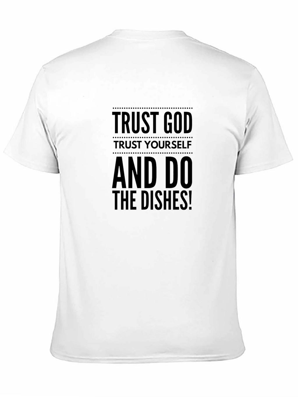 Trust God T-Shirt - Funny Dishwashing Tee