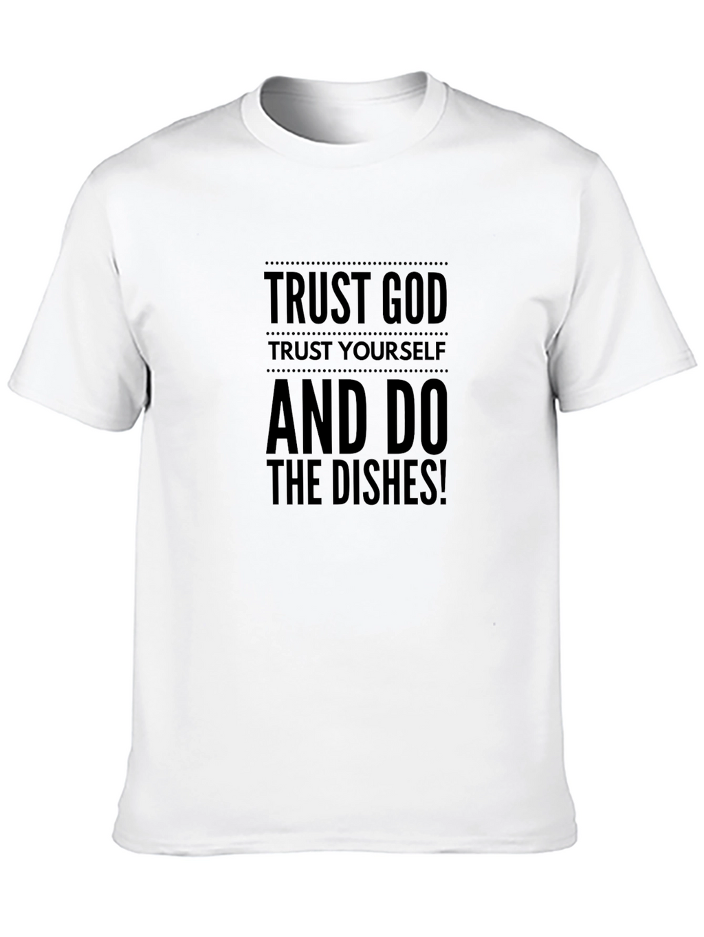 Trust God T-Shirt - Funny Dishwashing Tee