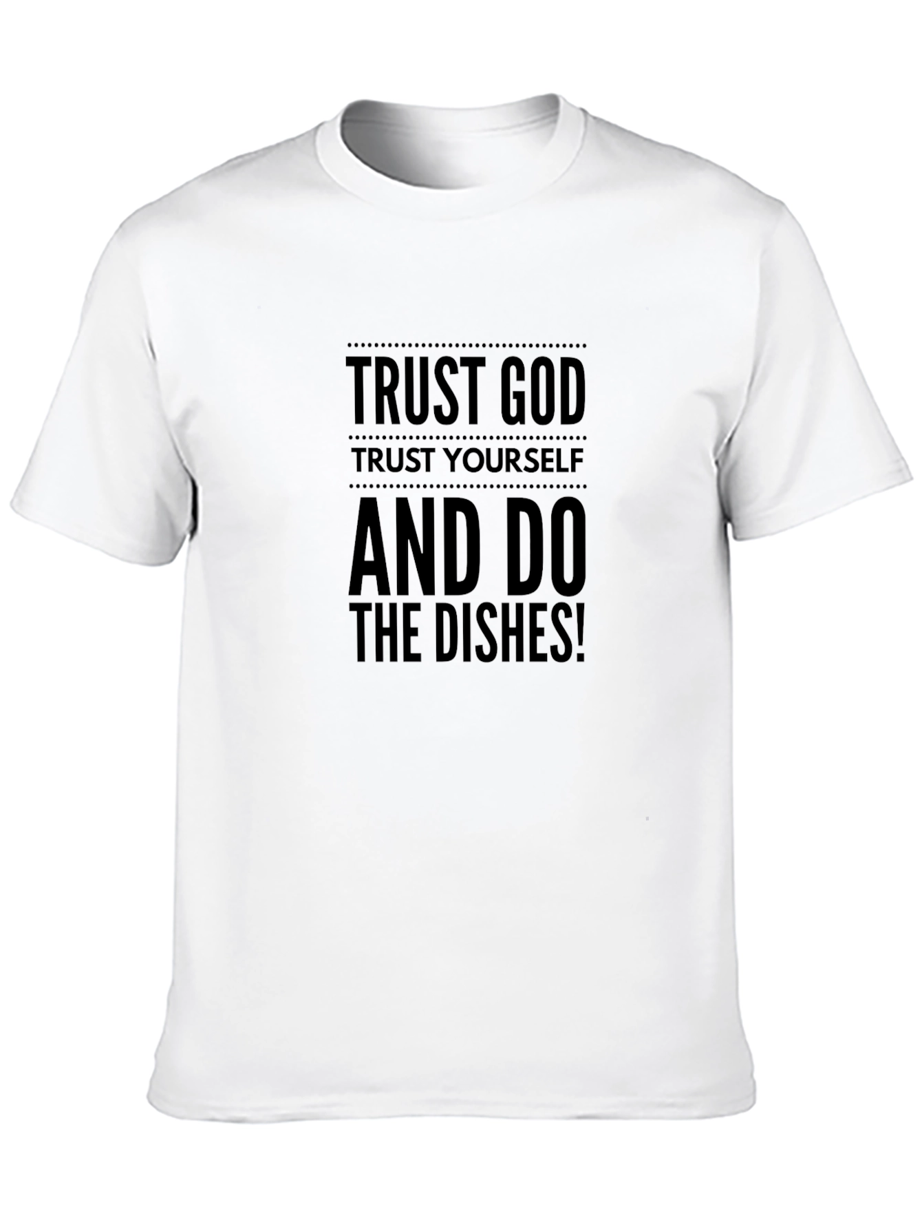 Trust God T-Shirt - Funny Dishwashing Tee