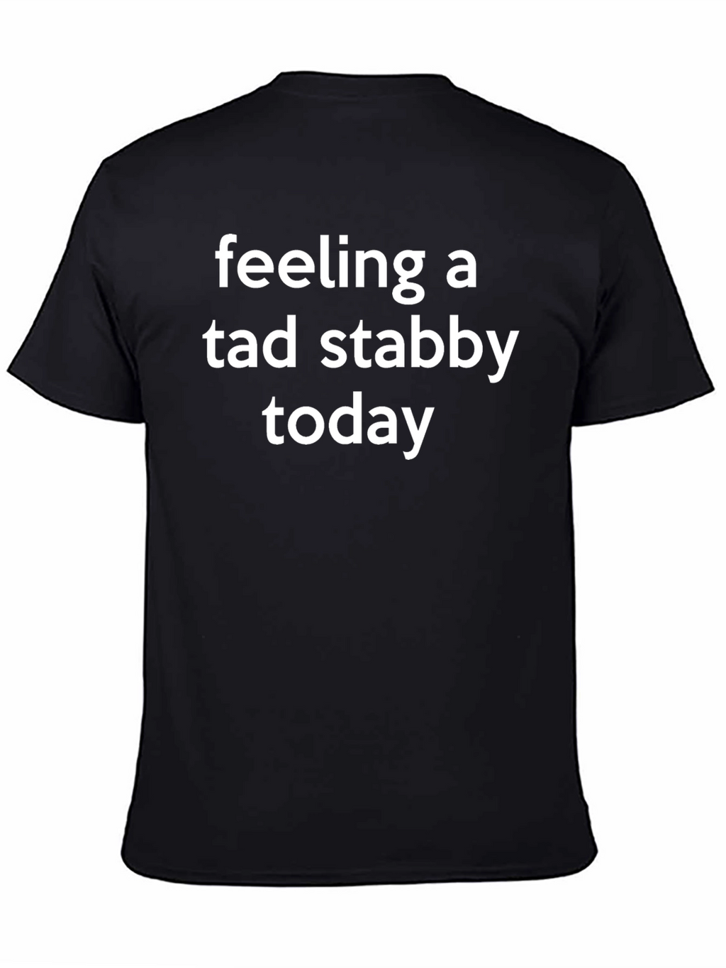 Feeling A Tad Stabby Today Graphic T-Shirt