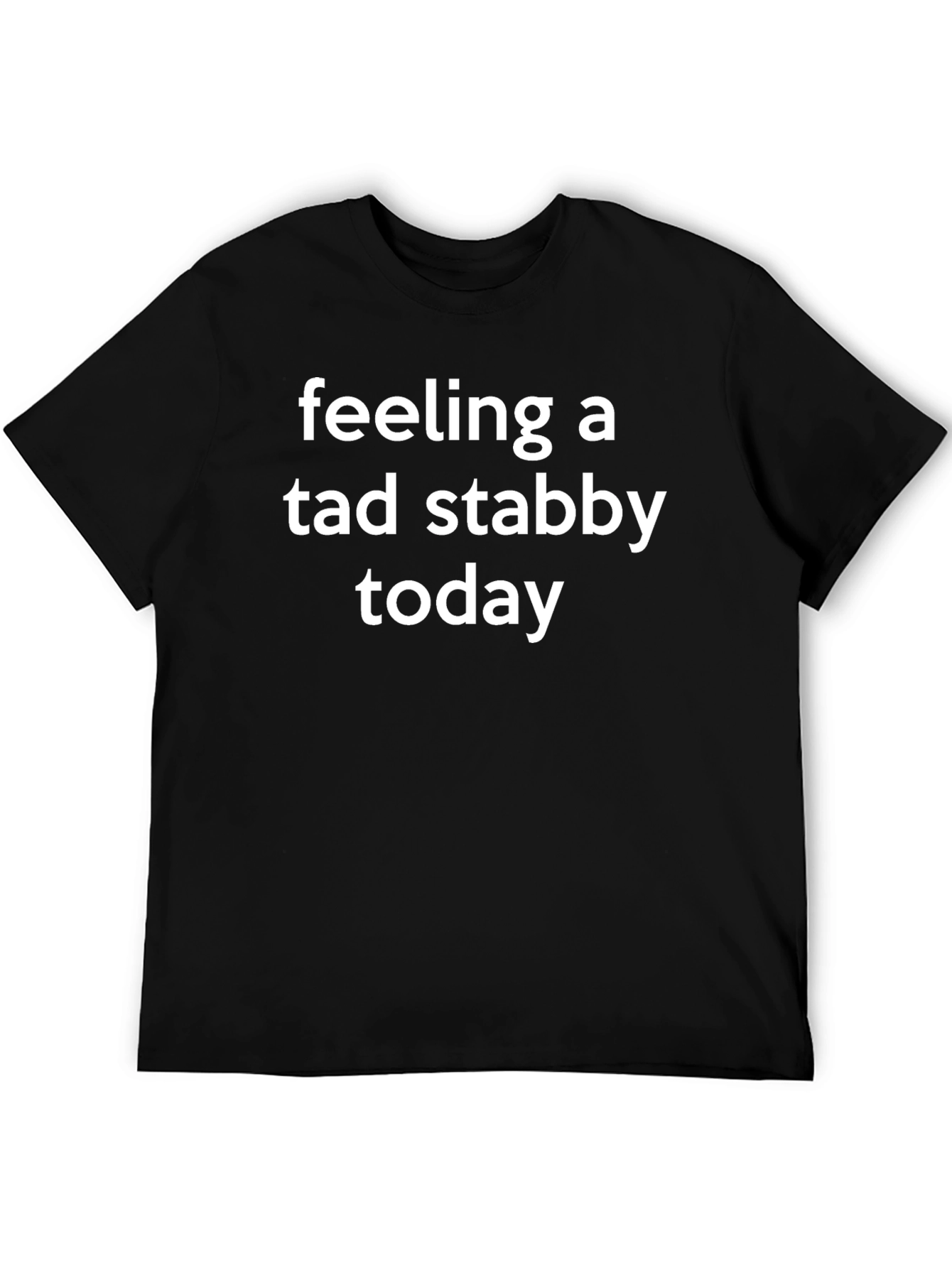 Feeling A Tad Stabby Today Graphic T-Shirt