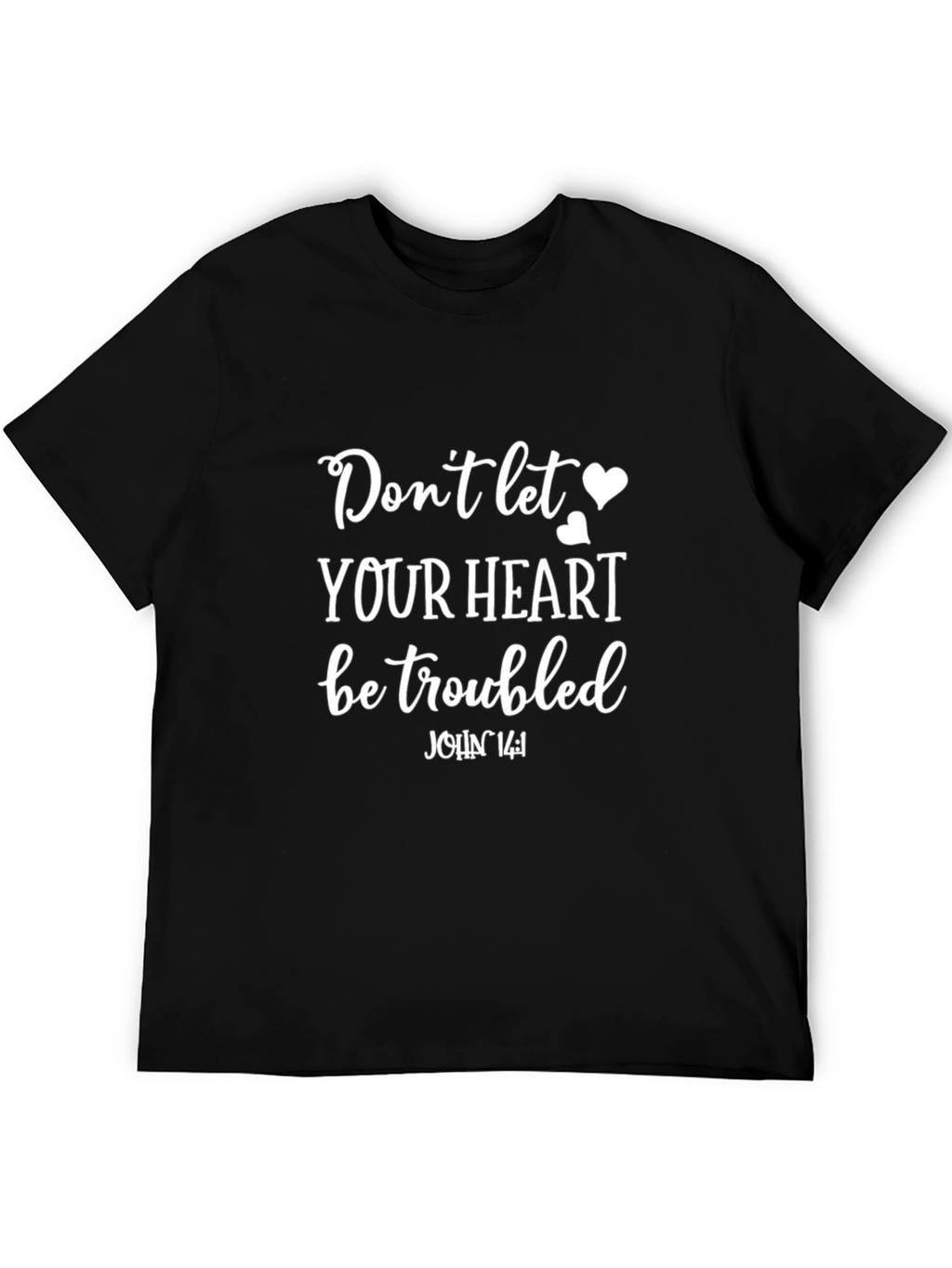 Dont Let Your Heart Be Troubled Graphic Tee