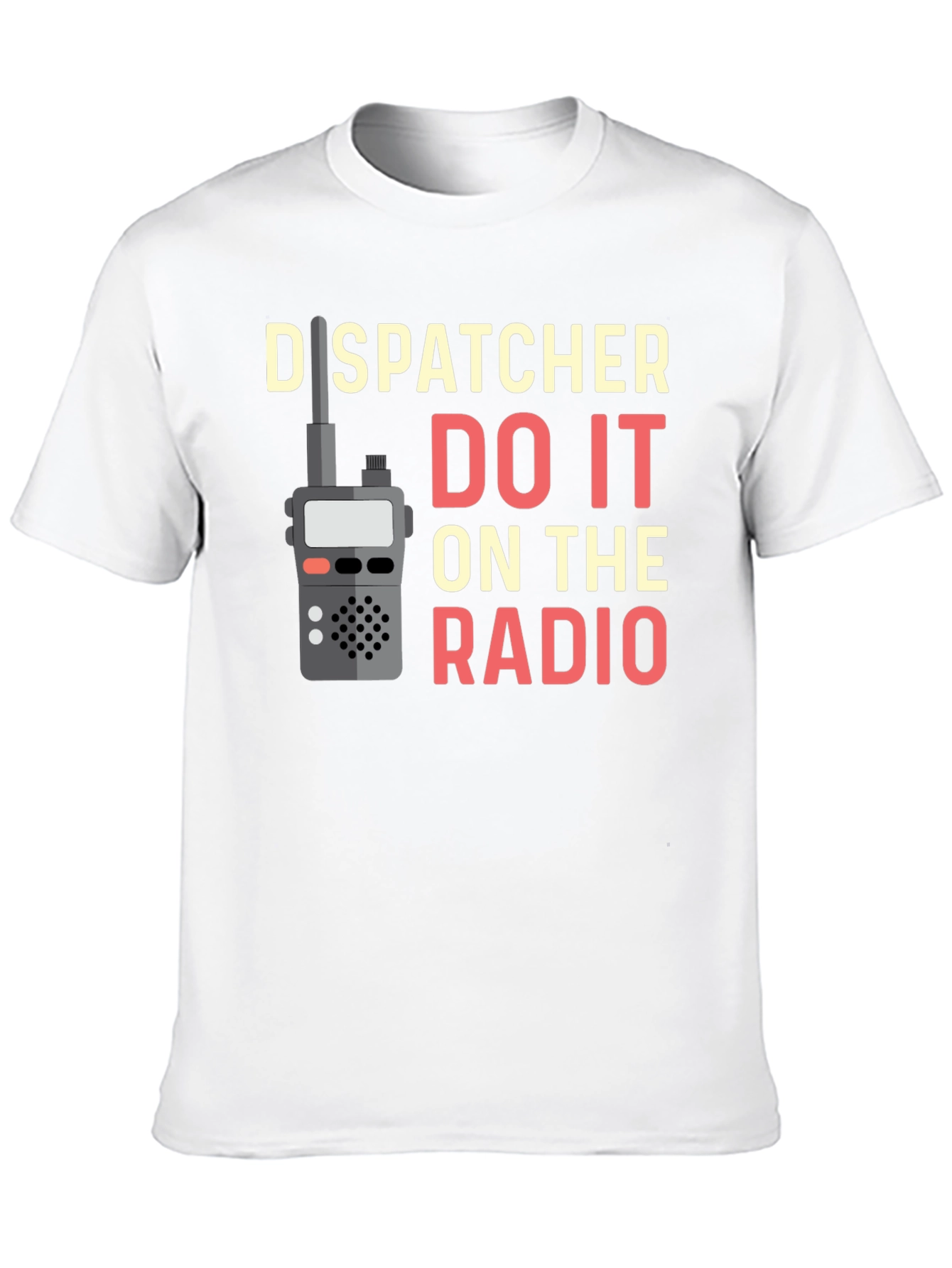 Dispatcher Do It On The Radio T-Shirt