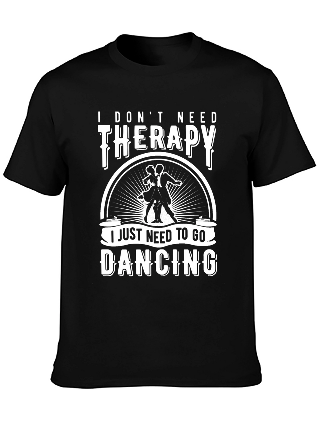 I Dont Need Therapy Dancing T-Shirt