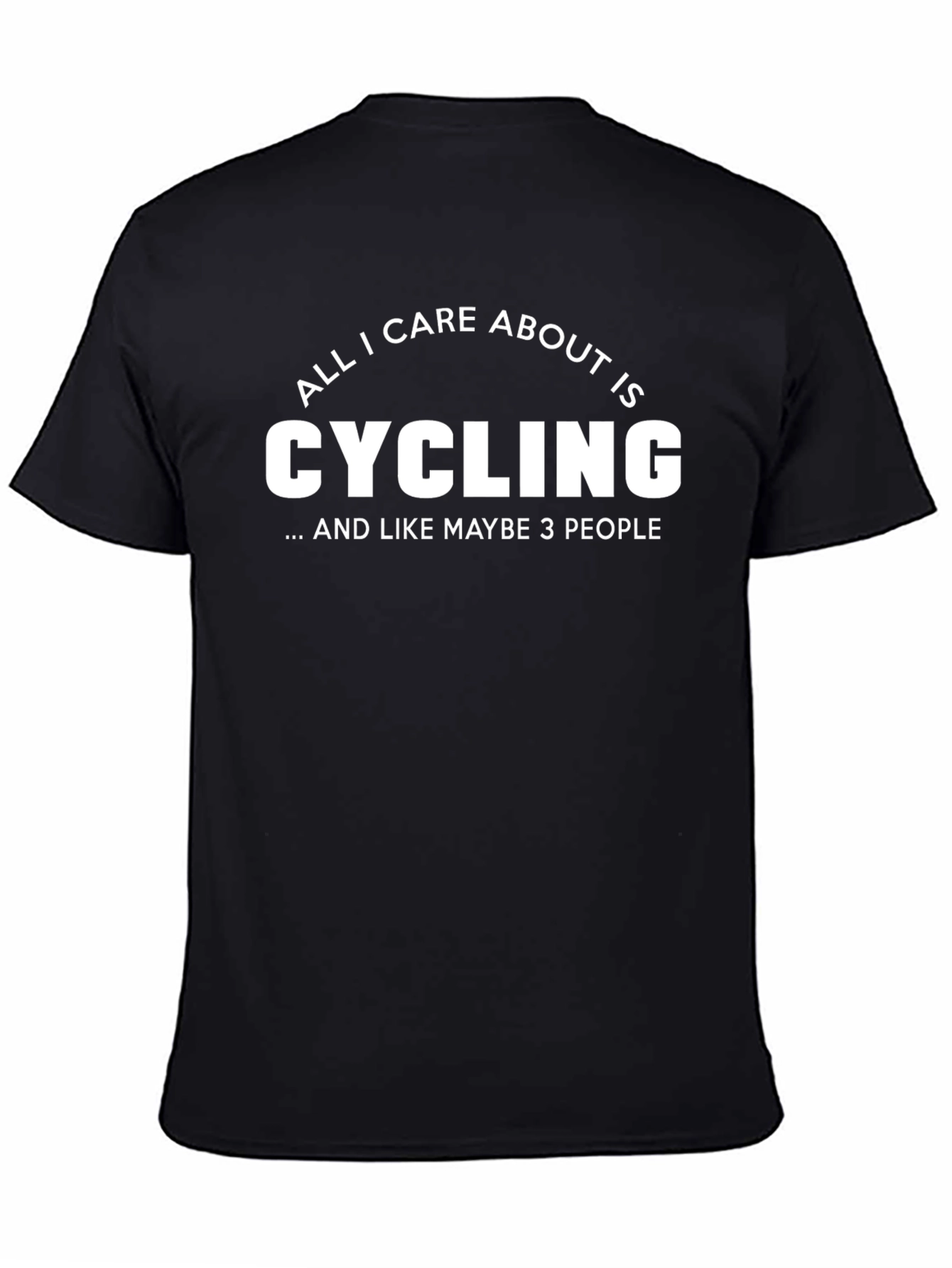 Cycling Fan T-Shirt - All I Care About Is