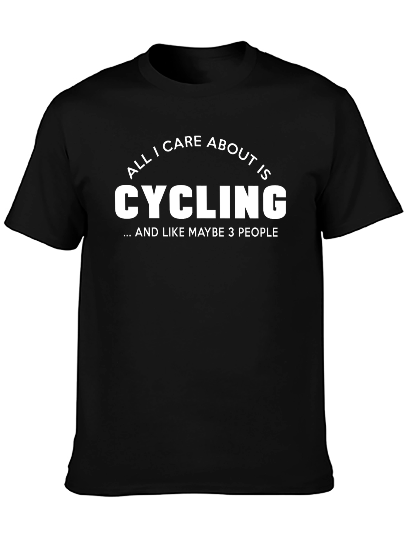 Cycling Fan T-Shirt - All I Care About Is