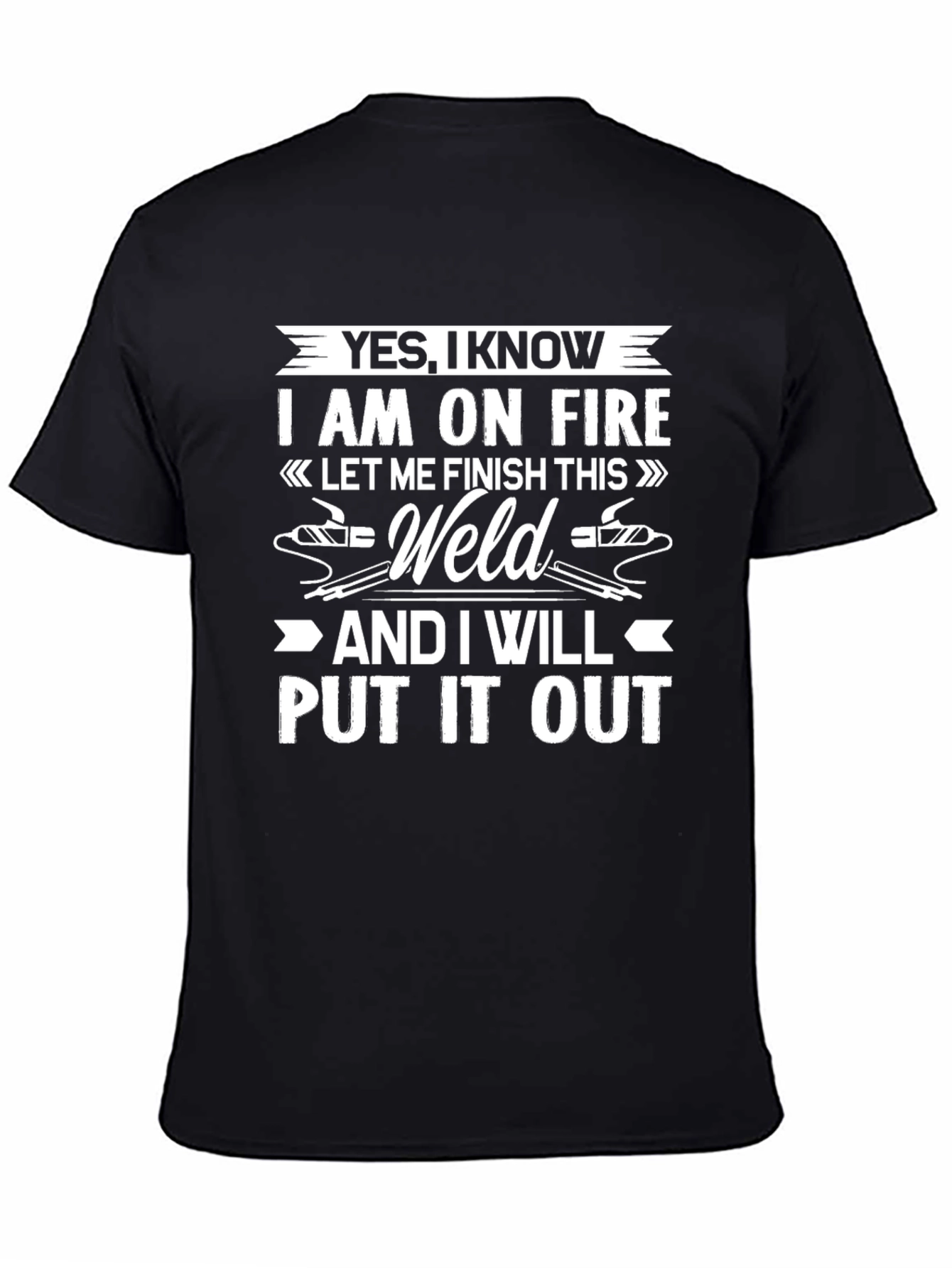 Yes I Know I Am On Fire T-Shirt Welding