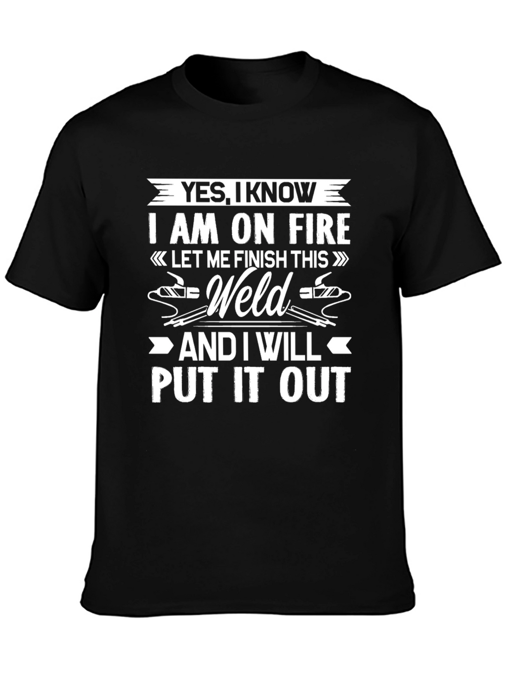 Yes I Know I Am On Fire T-Shirt Welding