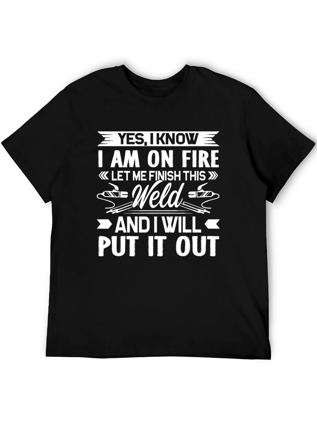 Yes I Know I Am On Fire T-Shirt Welding