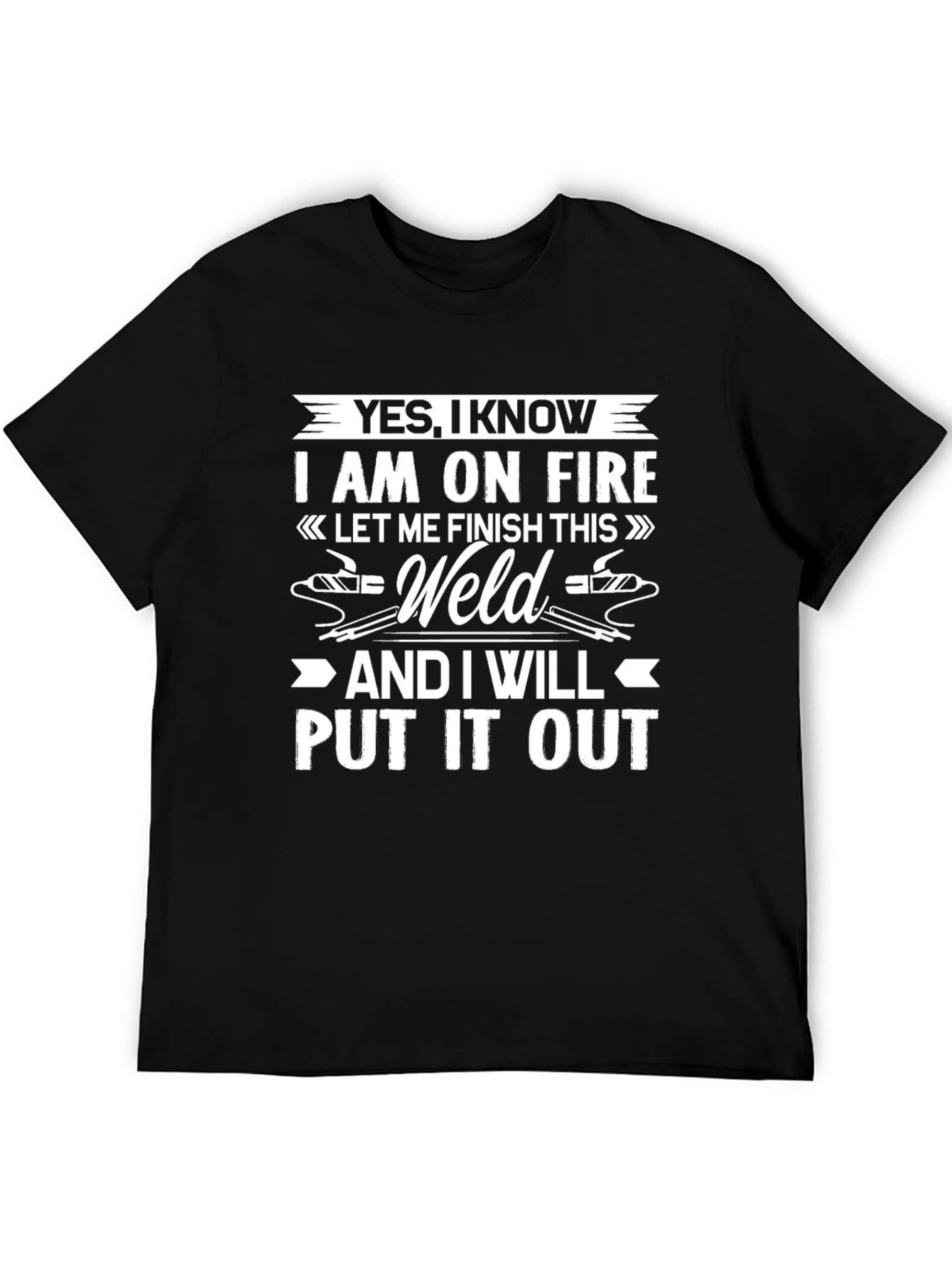Yes I Know I Am On Fire T-Shirt Welding