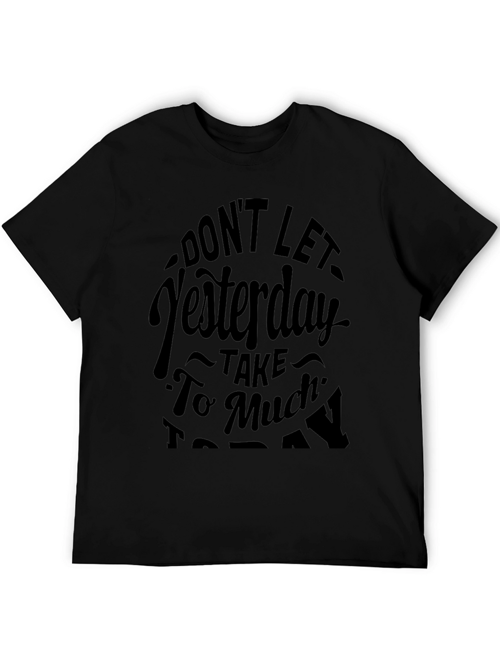 Motivational Graphic Tee - Dont Let Yesterday