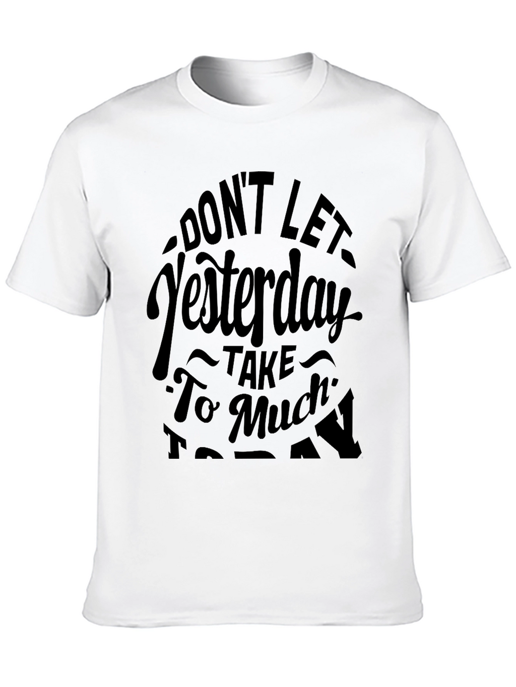 Motivational Graphic Tee - Dont Let Yesterday