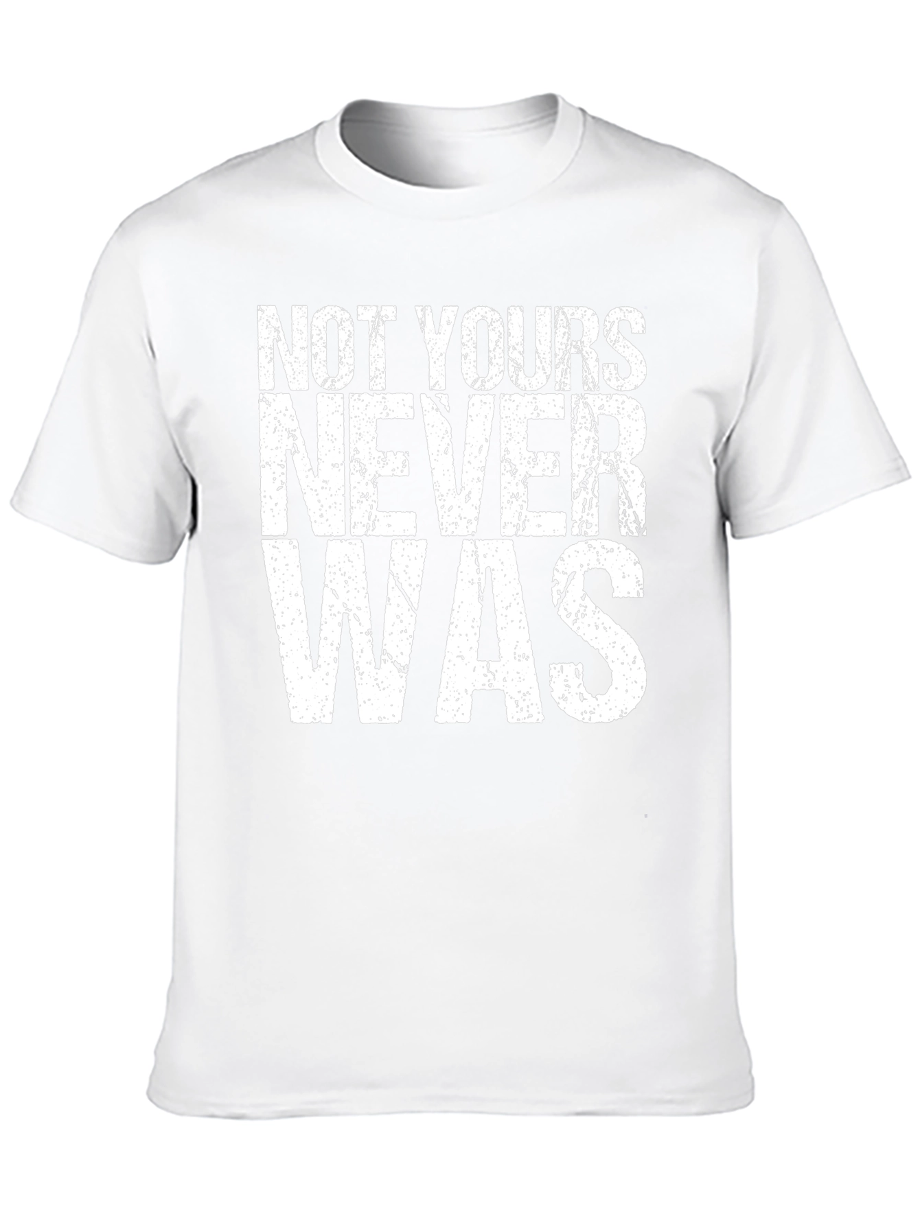 Not Yours Never Was Graphic Tee