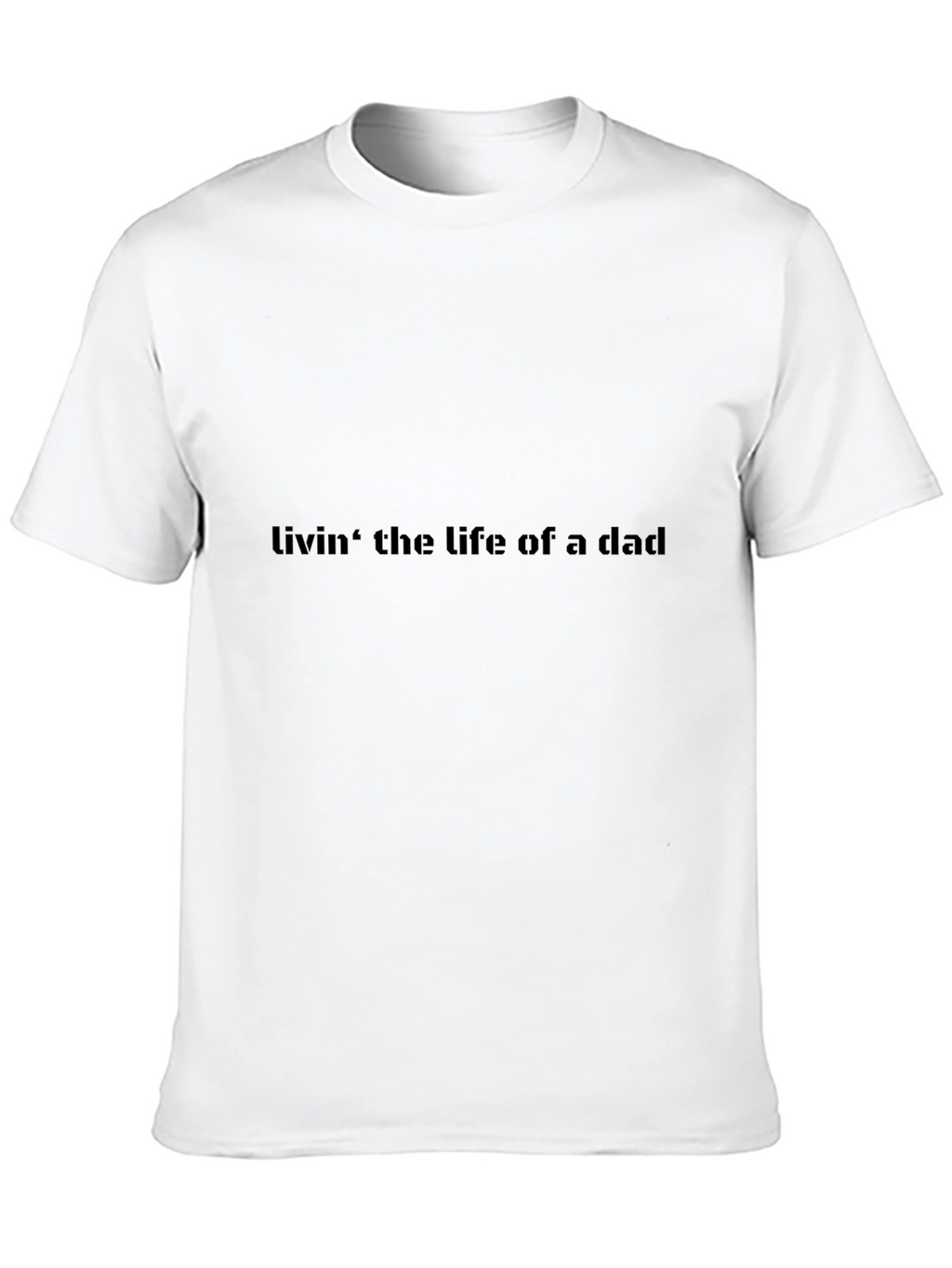 Livin the Life of a Dad Black T-Shirt
