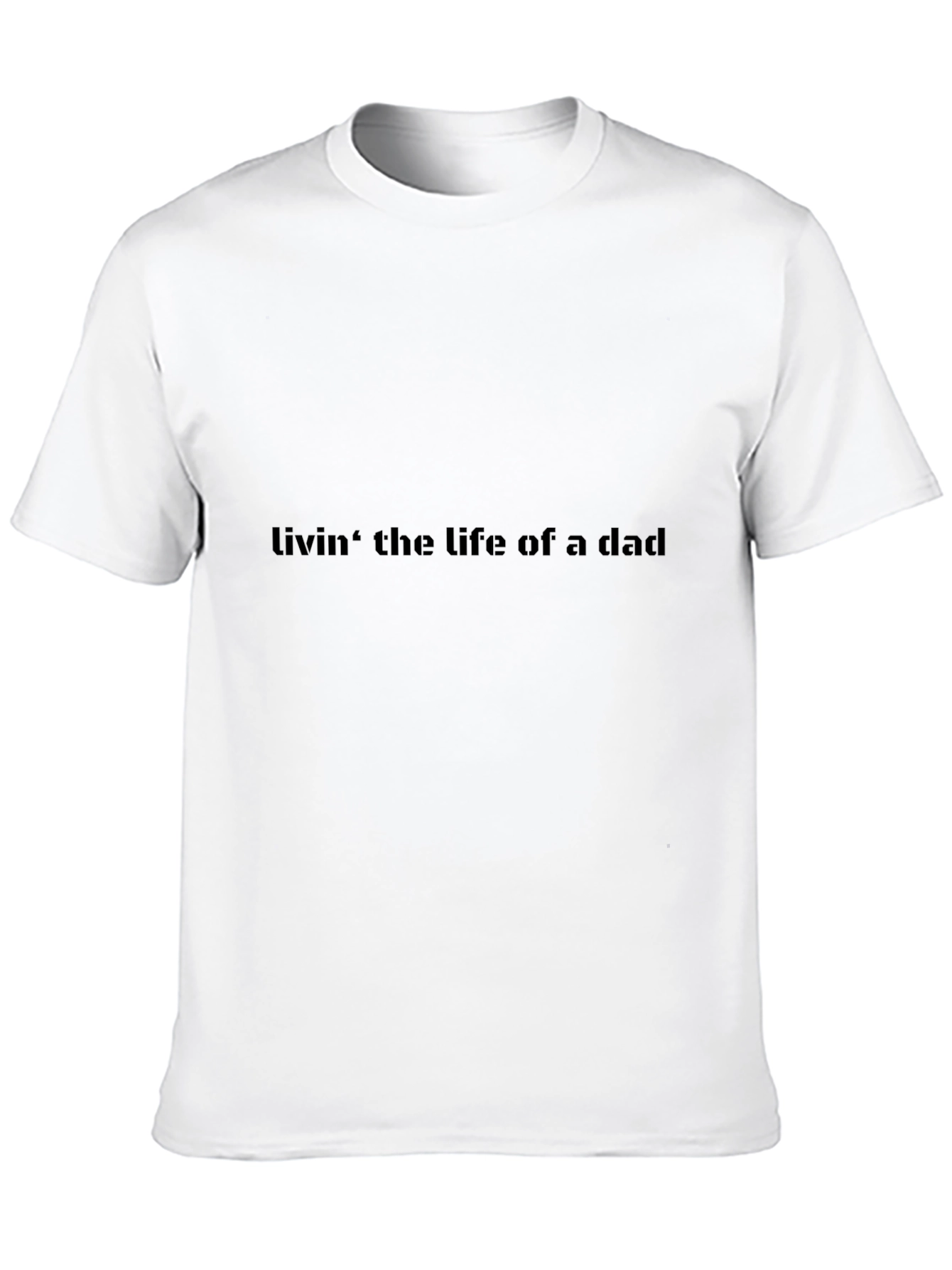 Livin the Life of a Dad Black T-Shirt
