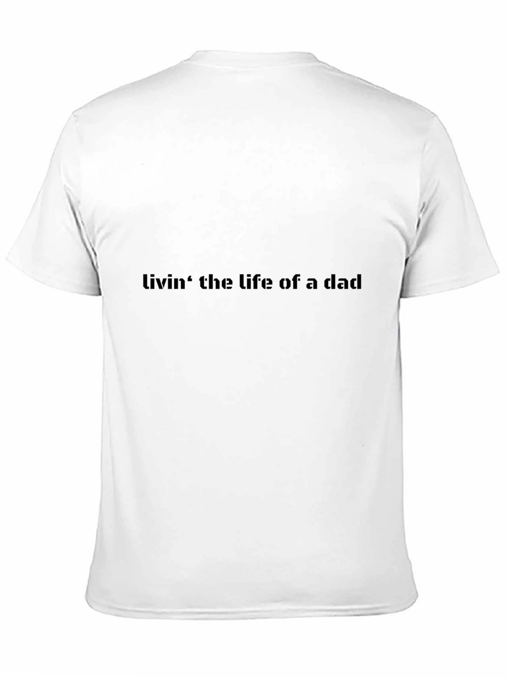 Livin the Life of a Dad Black T-Shirt