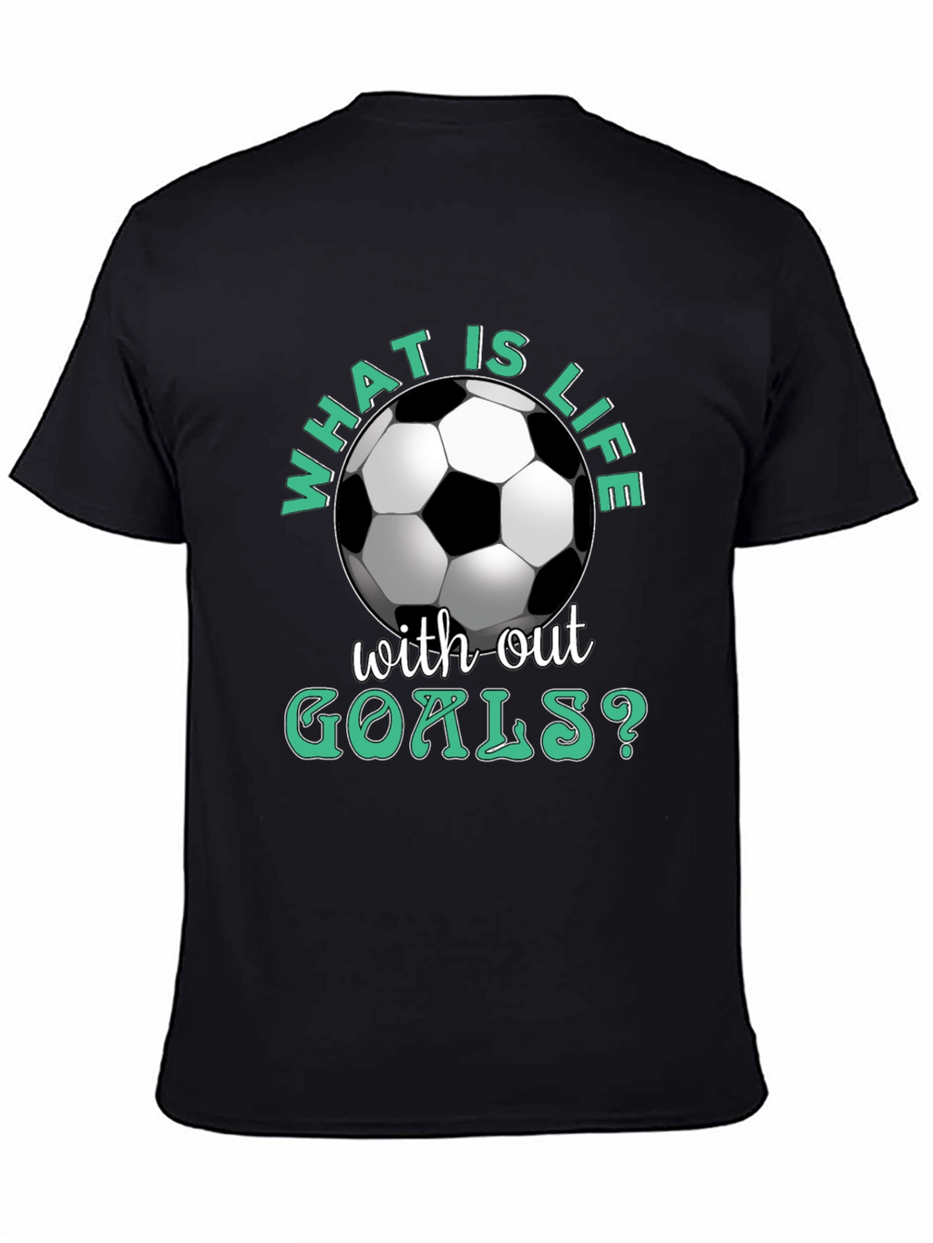 What is Life Without Goals? Soccer T-Shirt