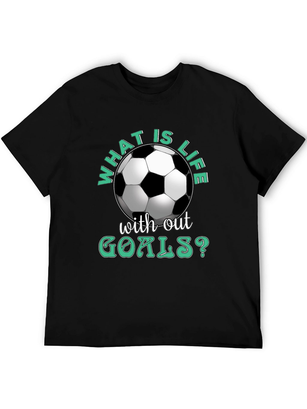 What is Life Without Goals? Soccer T-Shirt