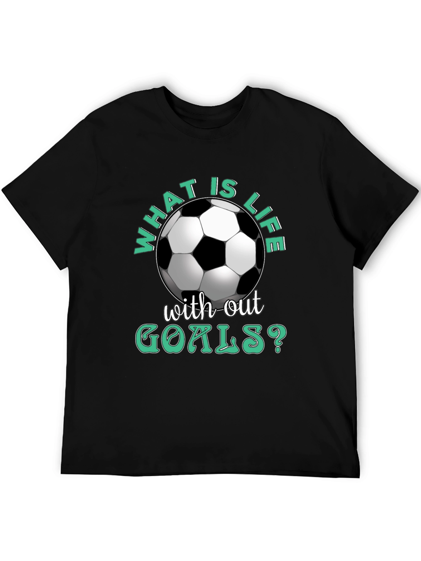 What is Life Without Goals? Soccer T-Shirt