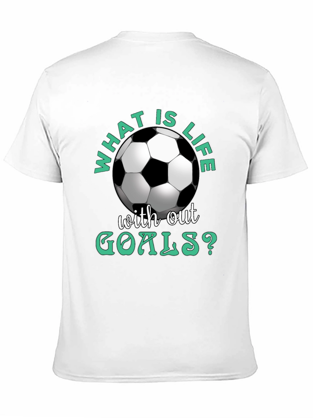 What is Life Without Goals? Soccer T-Shirt