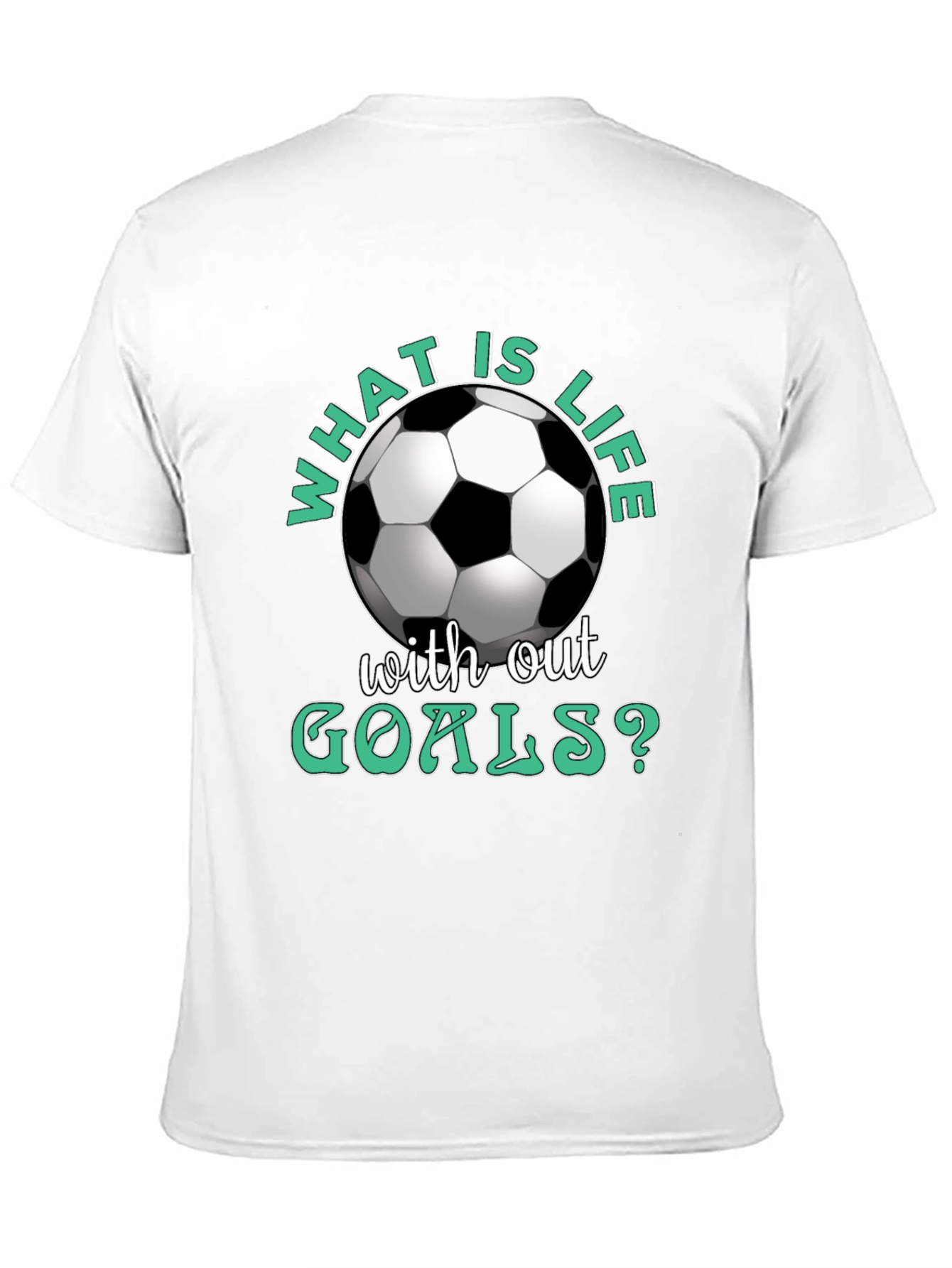 What is Life Without Goals? Soccer T-Shirt