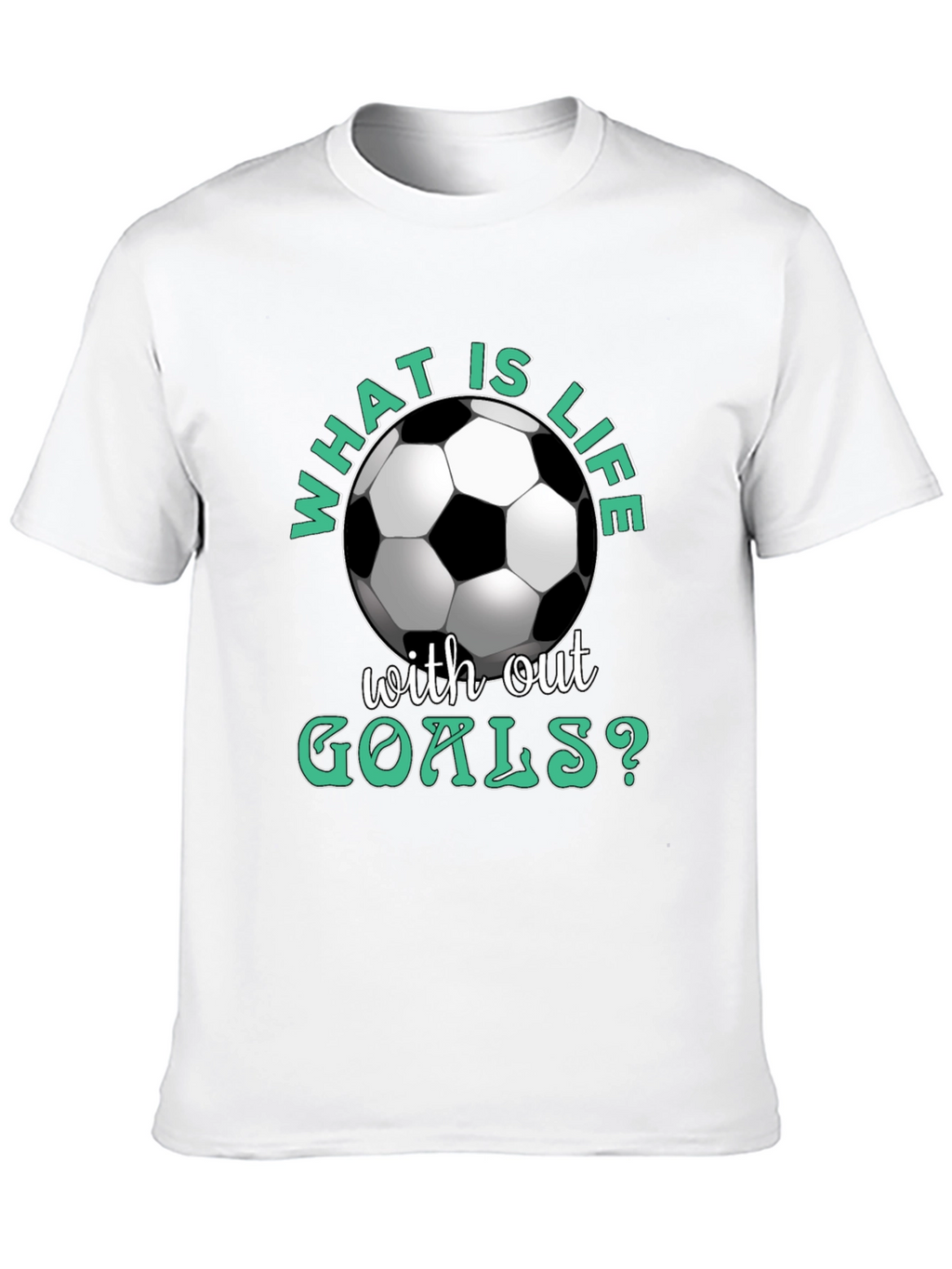 What is Life Without Goals? Soccer T-Shirt