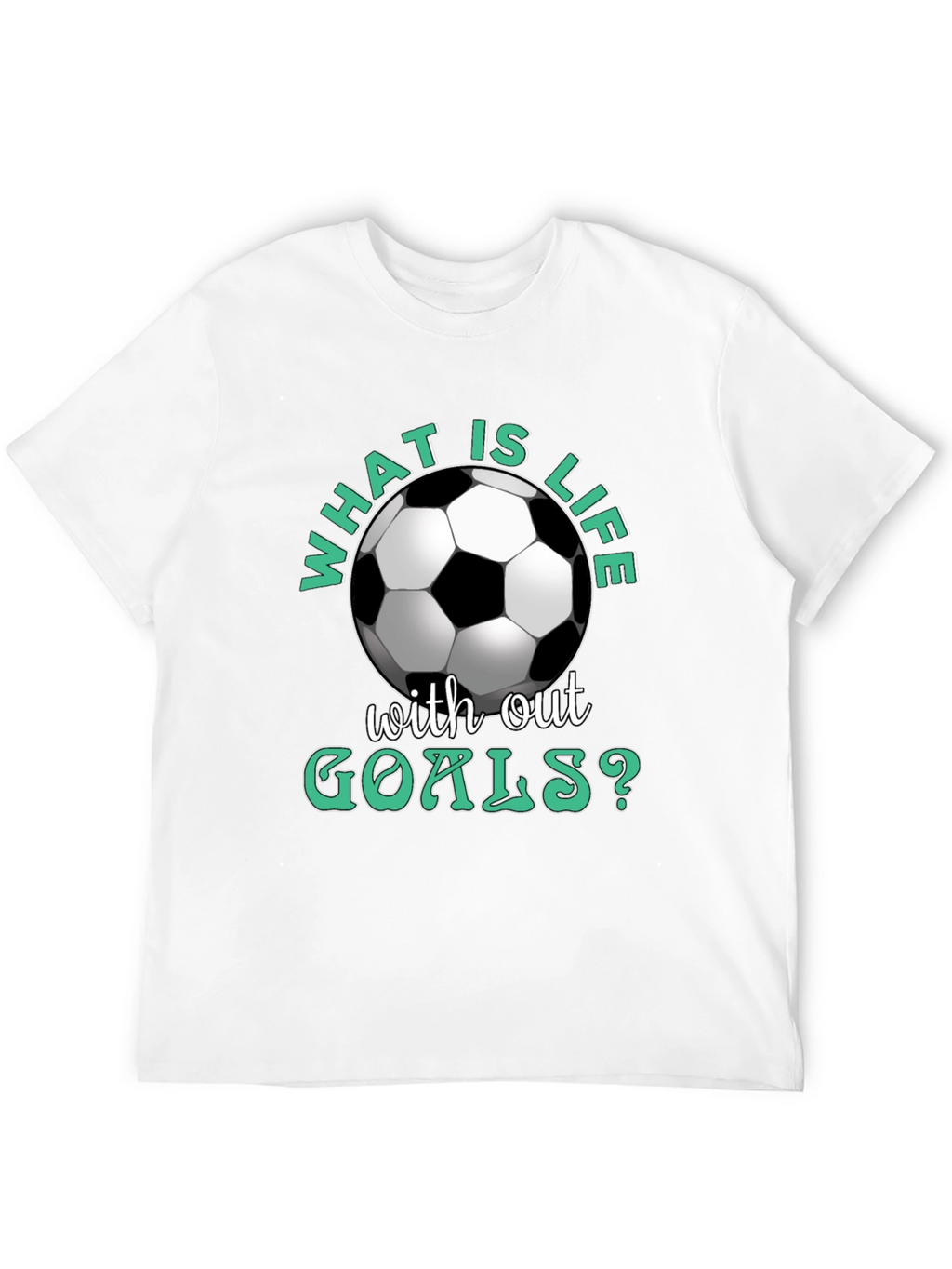 What is Life Without Goals? Soccer T-Shirt