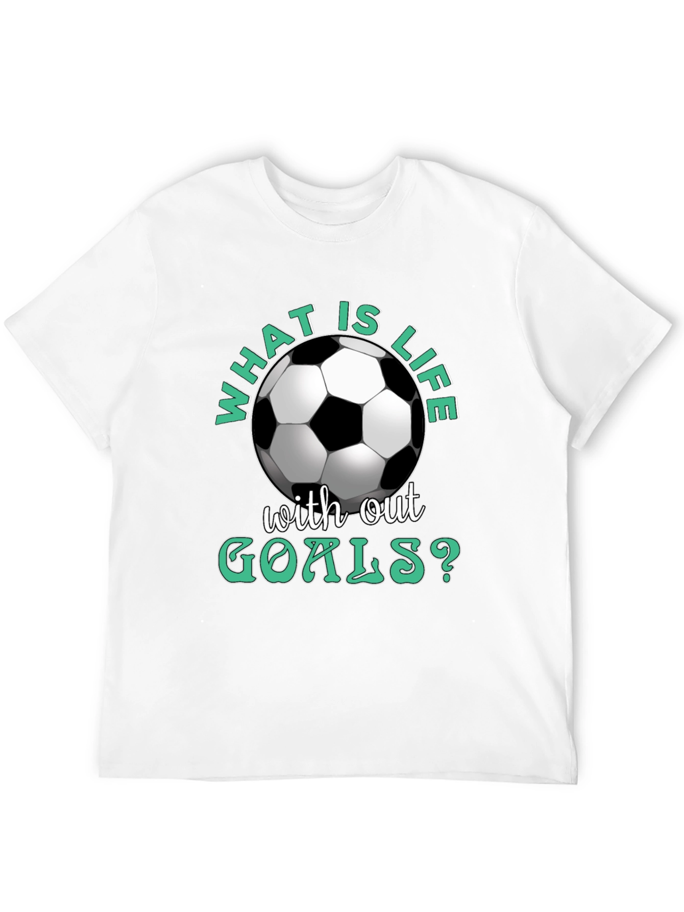 What is Life Without Goals? Soccer T-Shirt