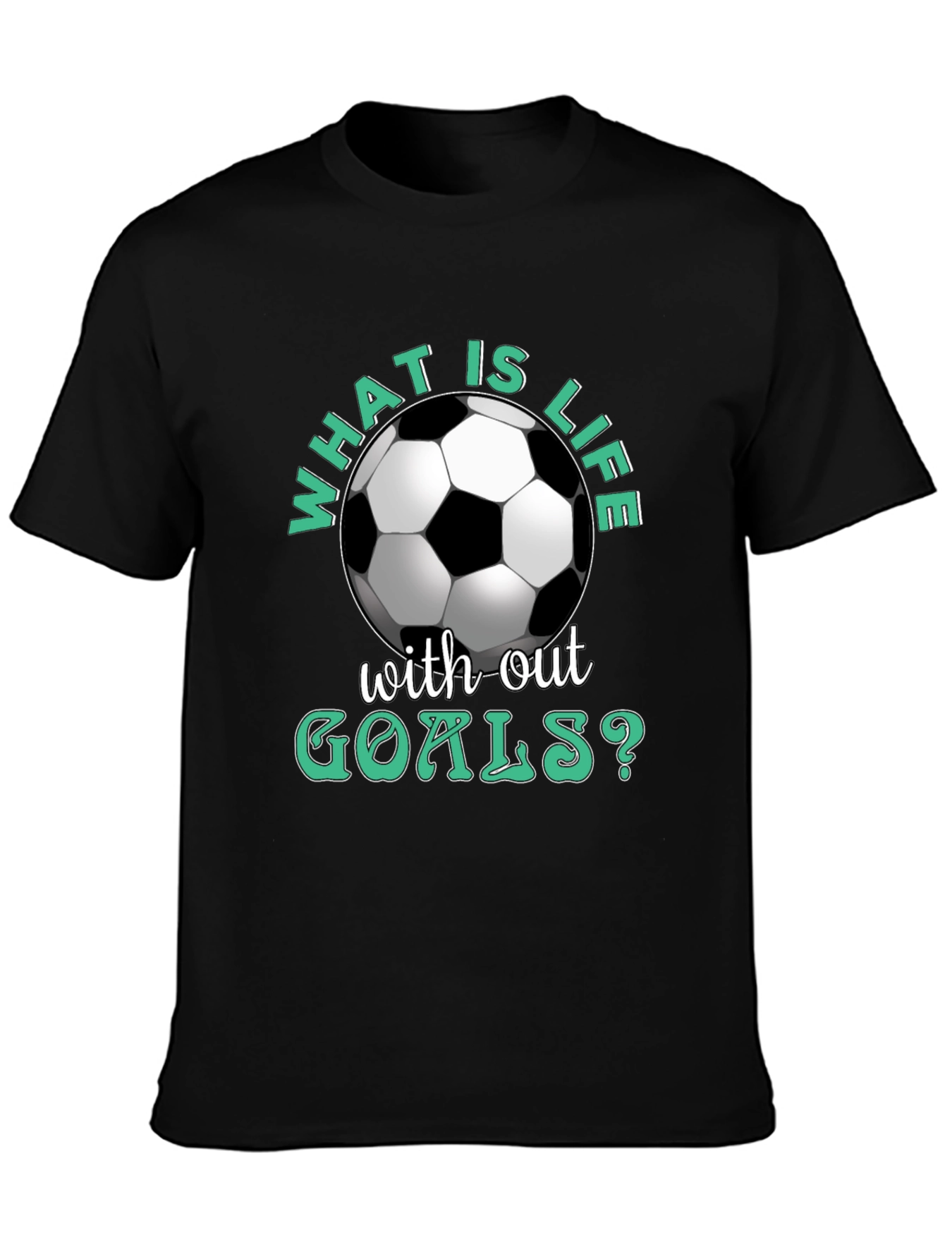 What is Life Without Goals? Soccer T-Shirt
